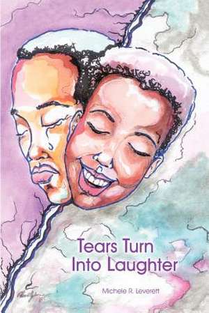 Tears Turn Into Laughter de Michele R. Leverett