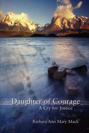 Daughter of Courage de Barbara Ann Mary Mack