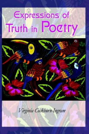 Expressions of Truth in Poetry de Virginia Cockburn-Ingram