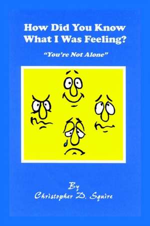 How Did You Know What I Was Feeling? de Christopher D. Squire