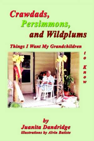 Crawdads, Persimmons, and Wildplums de Juanita M. Dandridge