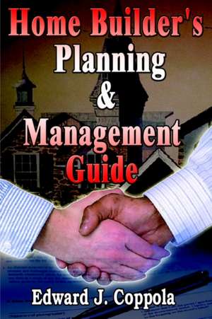 Home Builder's Planning & Management Guide de Edward J. Coppola