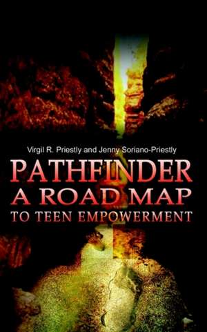 Pathfinder A Road Map to Teen Empowerment de Virgil R. Priestly