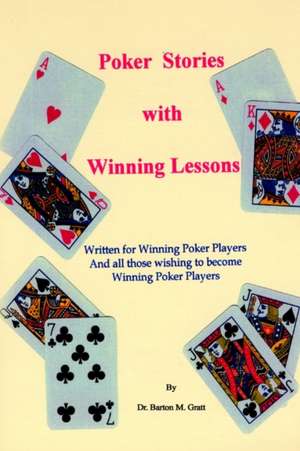 Poker Stories with Winning Lessons de Barton M. Gratt