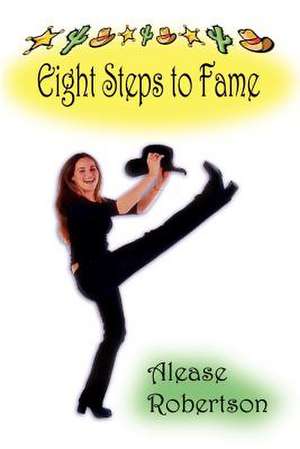 Eight Steps to Fame de Alease Robertson