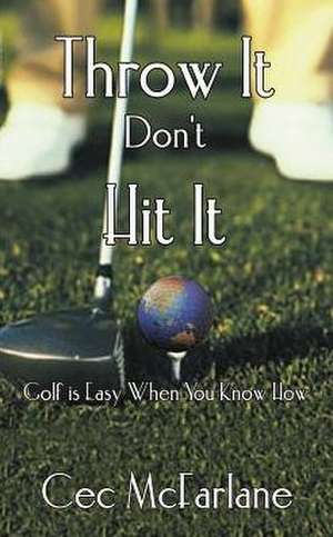 Throw It Don't Hit It de Cec McFarlane