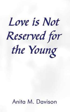 Love is Not Reserved for the Young de Anita M. Davison