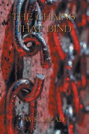 The Chains That Bind de W. F. Head