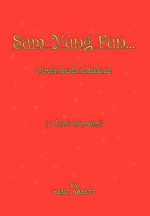 Sum Yung Fun. . . A fresh breath of stale air de Kent Abbett