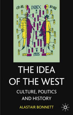 The Idea of the West: Culture, Politics and History de Professor Alastair Bonnett