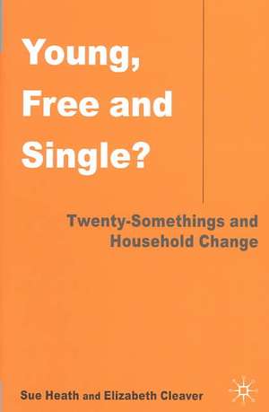 Young, Free and Single?: Twenty-Somethings and Household Change de S. Heath