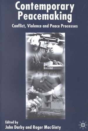 Contemporary Peace Making: Conflict, Violence and Peace Processes de J. Darby