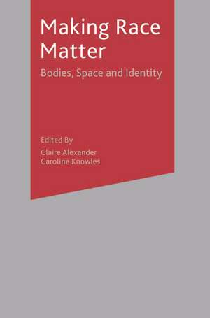 Making Race Matter: Bodies, Space and Identity de Claire E. Alexander