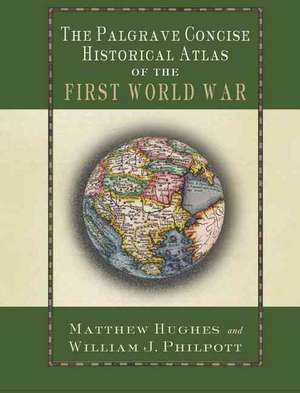 The Palgrave Concise Historical Atlas of the First World War de M. Hughes