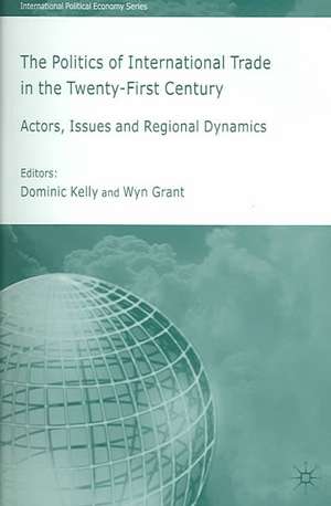 The Politics of International Trade in the 21st Century: Actors, Issues and Regional Dynamics de Wyn Grant