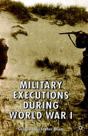 Military Executions during World War I de G. Oram