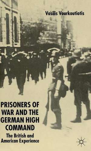 The Prisoners of War and German High Command: The British and American Experience de V. Vourkoutiotis