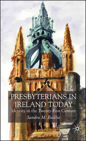 Presbyterians in Ireland: Identity in the Twenty-First Century de S. Baillie