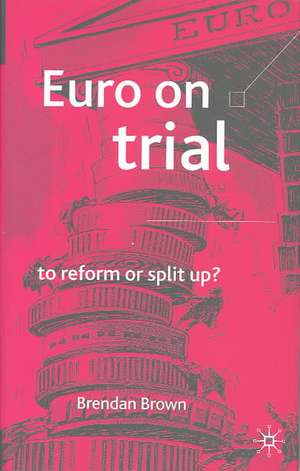 Euro on Trial: To Reform or Split Up? de B. Brown