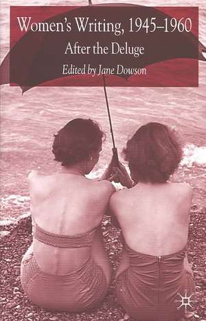 Women's Writing 1945-1960: After the Deluge de J. Dowson