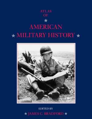 An Atlas of American Military History de J. Bradford