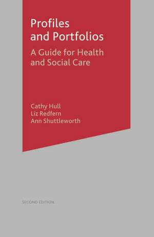 Profiles and Portfolios: A Guide for Health and Social Care 2e de Cathy Hull