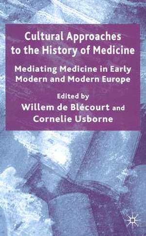 Cultural Approaches to the History of Medicine: Mediating Medicine in Early Modern and Modern Europe de C. Usborne