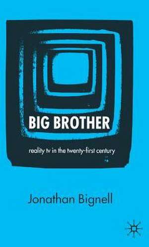 Big Brother: Reality TV in the Twenty-First Century de J. Bignell