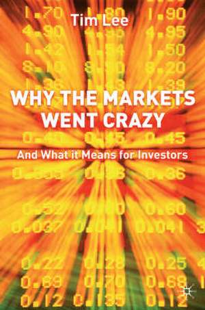 Why The Markets Went Crazy: And What It Means For Investors de T. Lee