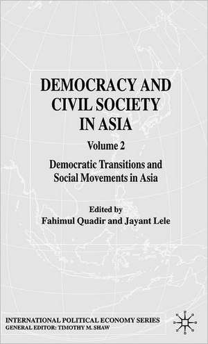 Democracy and Civil Society in Asia: Volume 2: Democratic Transitions and Social Movements in Asia de Fahim Quadir