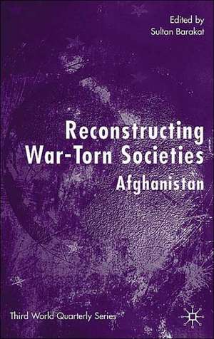 Reconstructing War-Torn Societies: Afghanistan de S. Barakat