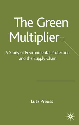 The Green Multiplier: A Study of Environmental Protection and the Supply Chain de L. Preuss