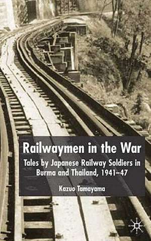 Railwaymen in the War: Tales by Japanese Railway Soldiers in Burma and Thailand 1941-47 de K. Tamayama