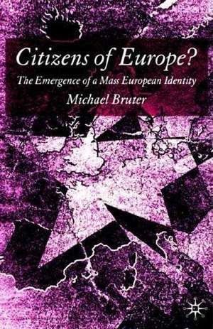 Citizens of Europe?: The Emergence of a Mass European Identity de M. Bruter