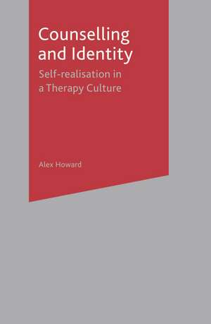 Counselling and Identity: Self Realisation in a Therapy Culture de Alex Howard