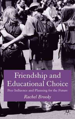 Friendship and Educational Choice: Peer Influence and Planning for the Future de R. Brooks