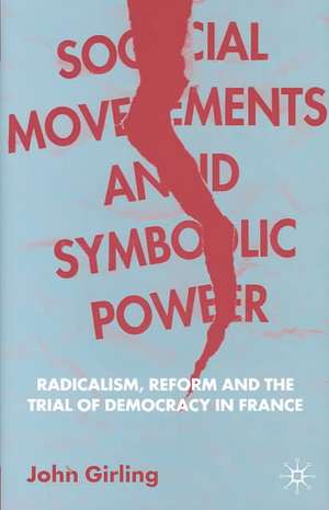 Social Movements and Symbolic Power: Radicalism, Reform and the Trial of Democracy in France de J. Girling