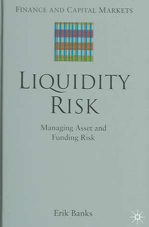 Liquidity Risk: Managing Asset and Funding Risks de E. Banks