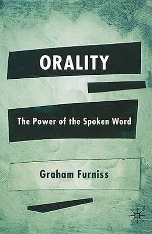 Orality: The Power of the Spoken Word de Graham Furniss