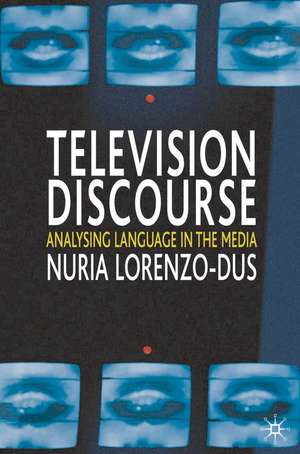 Television Discourse: Analysing Language in the Media de Nuria Lorenzo-Dus