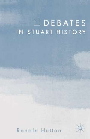 Debates in Stuart History de Prof Ronald Hutton