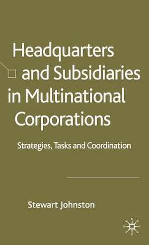 Headquarters and Subsidiaries in Multinational Corporations: Strategies, Tasks and Coordination de S. Johnston