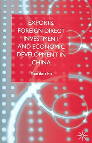 Exports, Foreign Direct Investment and Economic Development in China de X. Fu