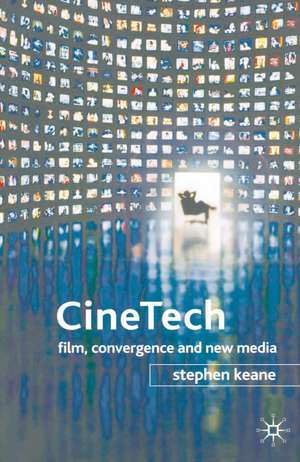 CineTech: Film, Convergence and New Media de Stephen Keane