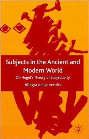 Subjects in the Ancient and Modern World: On Hegel's Theory of Subjectivity de Kenneth A. Loparo