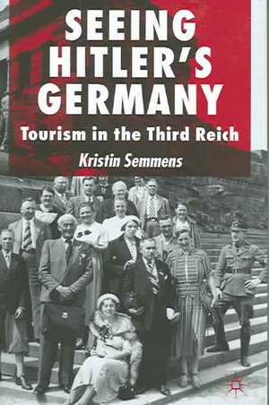 Seeing Hitler's Germany: Tourism in the Third Reich de K. Semmens