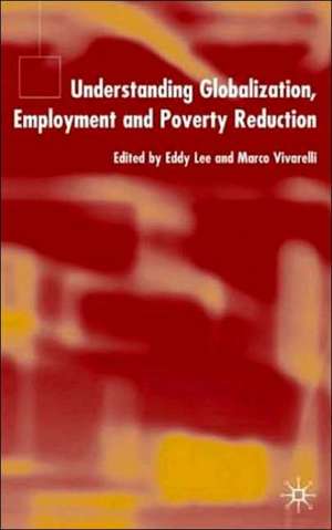 Understanding Globalization, Employment and Poverty Reduction de E. Lee