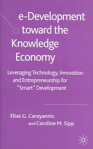 e-Development Toward the Knowledge Economy: Leveraging Technology, Innovation and Entrepreneurship for "Smart" Development de E. Carayannis