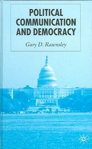 Political Communication and Democracy de G. Rawnsley