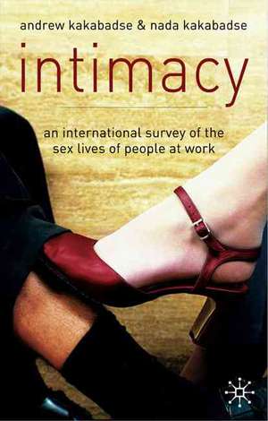 Intimacy: An International Survey of the Sex Lives of People at Work de A. Kakabadse